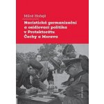 Nacistická germanizační a osídlovací politika v Protektorátu Čechy a Morava - Miloš Hořejš – Hledejceny.cz