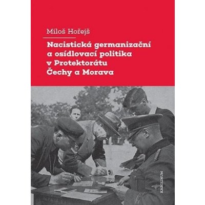 Nacistická germanizační a osídlovací politika v Protektorátu Čechy a Morava - Miloš Hořejš – Zboží Mobilmania