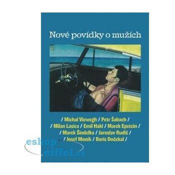 Nové povídky o mužích - Marek Epstein, Petr Šabach, Michal Viewegh, Milan Lasica, Boris Dočekal, Marek Šindelka, Emil Hakl, Josef Moník, Jaroslav Rudiš