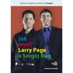 JAK MYSLÍ LARRY PAGE A SERGEJ BRIN - Richard L. Brandt – Hledejceny.cz