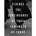 Fluence: The Continuance of Yohji Yamamoto: Photographs by Takay Yamamoto YohjiPevná vazba – Hledejceny.cz
