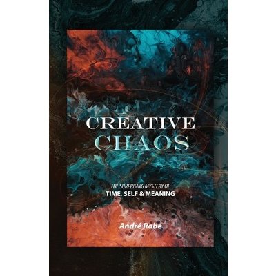 Creative Chaos: The Surprising Mystery of Time, Self, and Meaning Rabe AndrePaperback – Hledejceny.cz