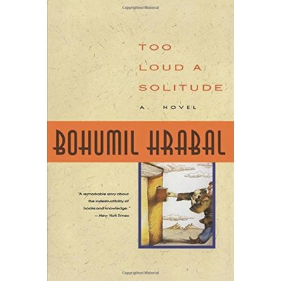 Too Loud a Solitude - Bohumil Hrabal