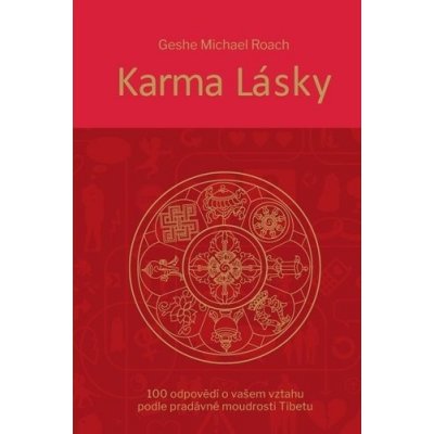 Karma lásky - 100 odpovědí o vašem vztahu podle pradávné moudroti Tibetu - Geshe Michael Roach – Hledejceny.cz