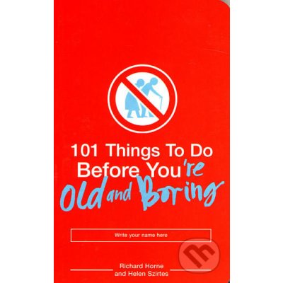 101 Things to Do Before You\'re Old and Boring Richard Horne