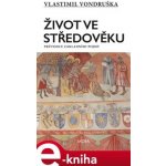 Život ve středověku. Průvodce základními pojmy - Vlastimil Vondruška – Hledejceny.cz