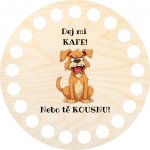 Chráněná dílna Dřevěný svět Dno, víko, kruh 10 cm, Dej mi kafe nebo tě kousnu – Zboží Dáma