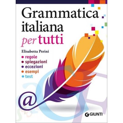 Grammatica italiana per tutti. Regole, spiegazioni, eccezioni, esempi, test (Italian) – Hledejceny.cz