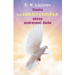 Cesta ke zdraví člověka skrze uzdravení duše - Sergej N. Lazarev – Hledejceny.cz