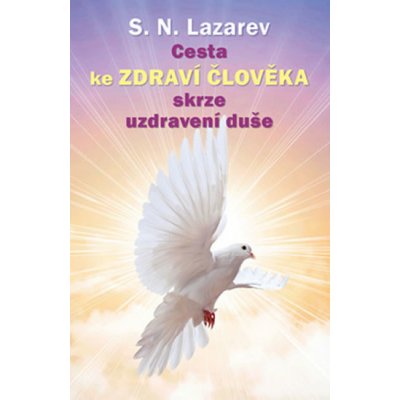 Cesta ke zdraví člověka skrze uzdravení duše - Sergej N. Lazarev – Hledejceny.cz