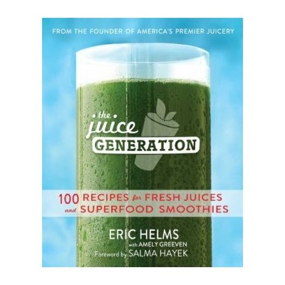 Juice Generation: 100 Recipes for Fresh Juice... - Eric Helms