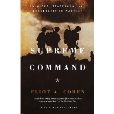 Supreme Command: Soldiers, Statesmen, and Leadership in Wartime Cohen Eliot A.Paperback