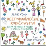 Bezpodmínečné rodičovství - Alfie Kohn – Hledejceny.cz