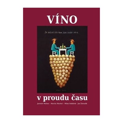 Víno v proudu času - Jaroslav Malina, Milan Sedláček, Jan Žaloudík, Martin Markel