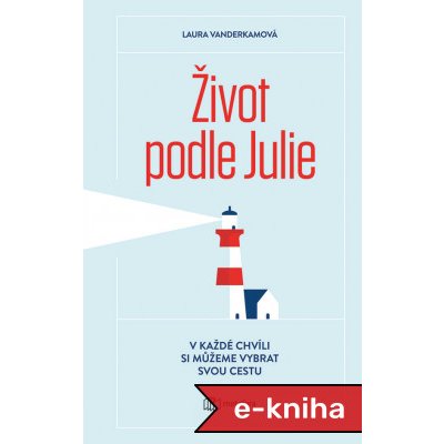 Život podle Julie: V každé chvíli si můžeme vybrat svou cestu - Laura Vanderkamová – Hledejceny.cz