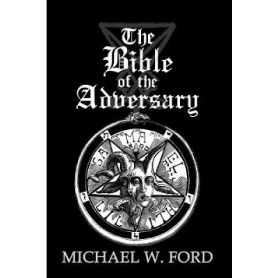 The Bible of the Adversary 10th Anniversary Edition: Adversarial Flame Edition Michael W Ford – Zboží Dáma