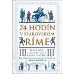 24 hodín v starovekom Ríme - Philip Matyszak – Sleviste.cz