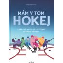 Mám v tom hokej - Zábavný průvodce světem ledního hokeje - Alena Ryšánová