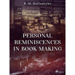 Personal Reminiscences in Book Making - R. M. Ballantyne – Hledejceny.cz
