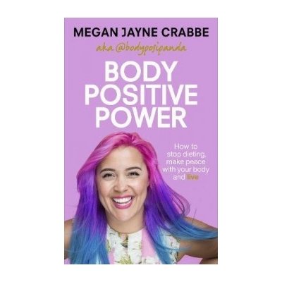 Body Positive Power: How to stop dieting, mak... Megan Jayne Crabbe – Zboží Mobilmania