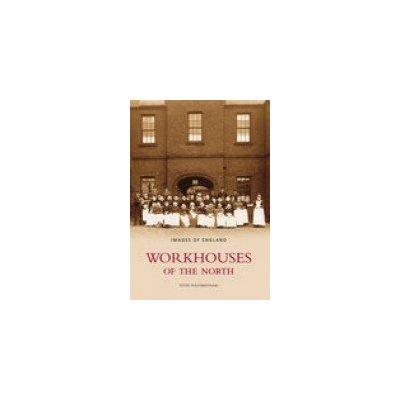 Workhouses of the North - Images of England Higginbotham PeterPaperback – Hledejceny.cz