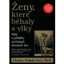Kniha Ženy, které běhaly s vlky - Mýty a příběhy archetypů divokých žen - Pinkola Estés Clarissa, Ph.D.