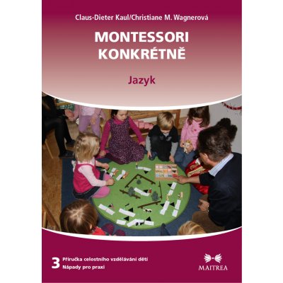 příručka celostního vzdělávání dětí - nápady pro praxi. 3 - Montessori konkrétně – Zbozi.Blesk.cz