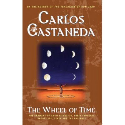 The Wheel of Time: The Shamans of Mexico Their Thoughts about Life Death and the Universe Castaneda CarlosPaperback