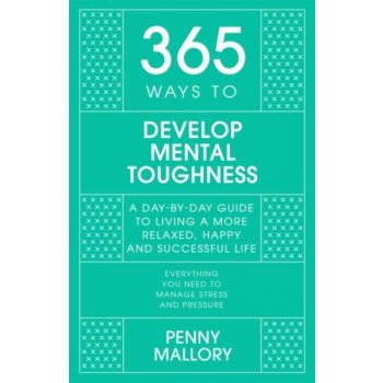 365 Ways to Develop Mental Toughness - Penny Mallory