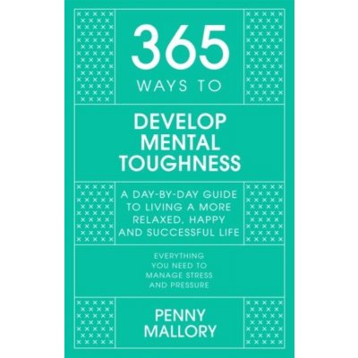 365 Ways to Develop Mental Toughness - Penny Mallory – Zboží Mobilmania