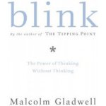Blink: The Power of Thinking Without Thinking Gladwell MalcolmPevná vazba – Hledejceny.cz
