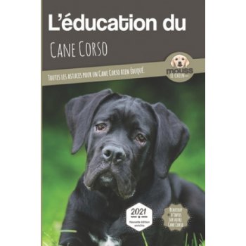 L'EDUCATION DU CANE CORSO - Edition 2021 enrichie