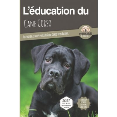 L'EDUCATION DU CANE CORSO - Edition 2021 enrichie – Zboží Mobilmania