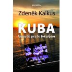 Kuba skrytá perla Karibiku - Jiný průvodce Kubou - Kalkus Zdeněk – Hledejceny.cz