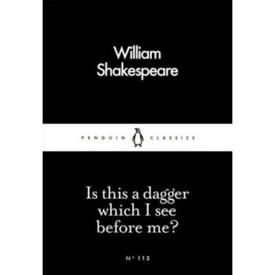 Is this a dagger which I see before me? - William Shakespeare