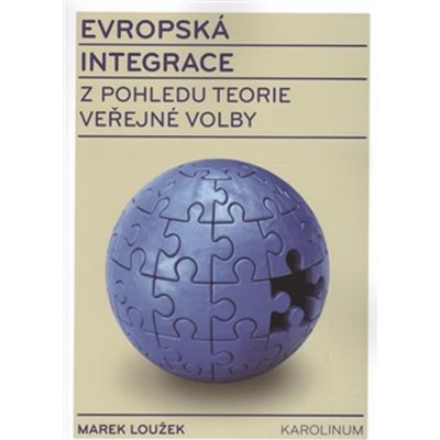 Evropská integrace z pohledu teorie veřejné volby - Marek Loužek – Hledejceny.cz