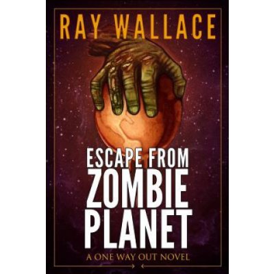 Escape from Zombie Planet: A One Way Out Novel – Zbozi.Blesk.cz