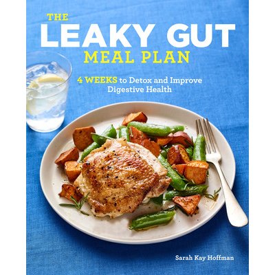 The Leaky Gut Meal Plan: 4 Weeks to Detox and Improve Digestive Health Hoffman Sarah KayPaperback – Zbozi.Blesk.cz