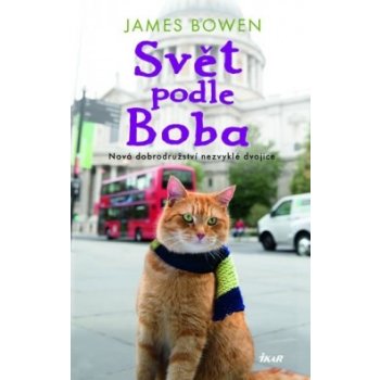 Svět podle Boba - Nová dobrodružství nezvyklé dvojice - Bowen James