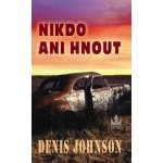 Nikdo ani hnout - Denis Johnson – Hledejceny.cz