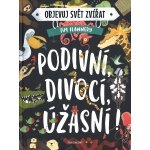 Objevuj svět zvířat – Podivní, divocí, úžasní! - Tim Flannery – Hledejceny.cz