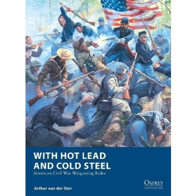 With Hot Lead and Cold Steel: American Civil War Wargaming Rules Ster Arthur Van DerPaperback – Hledejceny.cz