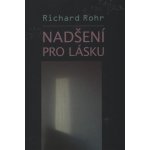 Nadšení pro lásku - Richard Rohr – Hledejceny.cz