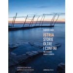 Istria, storie oltre i confini. Tra memorie, radici e libertà – Hledejceny.cz