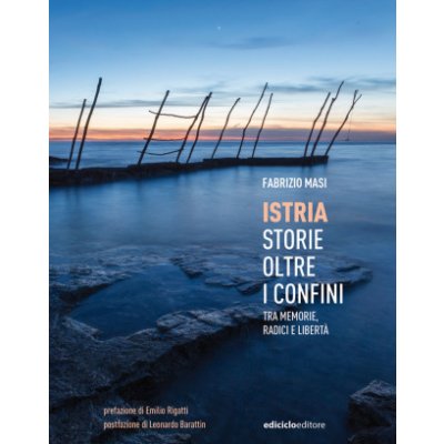 Istria, storie oltre i confini. Tra memorie, radici e libertà – Hledejceny.cz