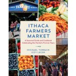 Ithaca Farmers Market: A Seasonal Guide and Cookbook Celebrating the Market's First 50 Years (Turback Michael) – Hledejceny.cz