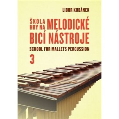 Škola hry na melodické bicí nástroje 3 - Libor Kubánek – Zbozi.Blesk.cz