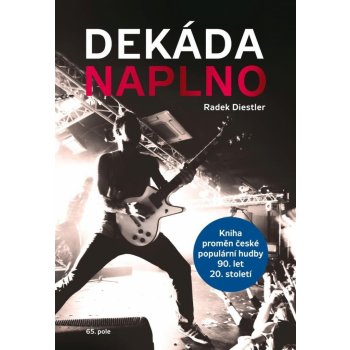 Dekáda naplno - Kniha proměn české populární hudby 90. let 20. století - Radek Diestler
