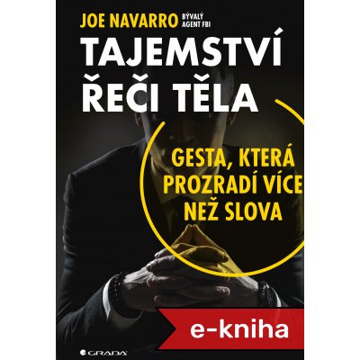 Tajemství řeči těla: Gesta, která prozradí více než slova - Joe Navarro – Zboží Mobilmania