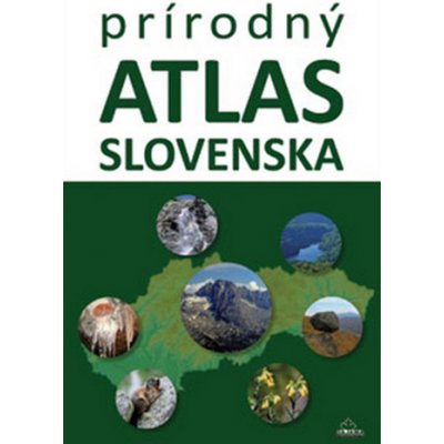 Prírodný atlas Slovenska - Daniel Kollár, Kliment Ondrejka – Hledejceny.cz